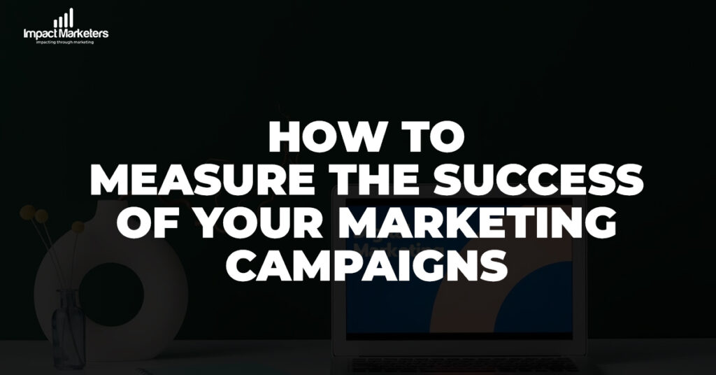 How to Measure the Success of Your Marketing Campaigns