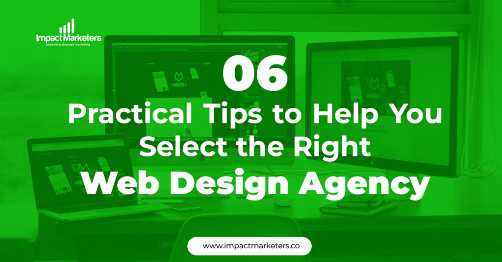 6 Practical Tips to Help You Select the Right Web Design Agency